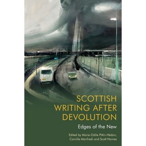 Scottish Writing After Devolution - by  Marie-Odile Pittin-Hedon & Camille Manfredi & Scott Hames (Paperback) - 1 of 1
