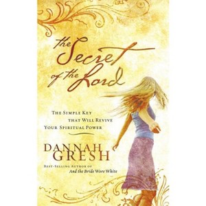 The Secret of the Lord - by  Dannah Gresh (Paperback) - 1 of 1