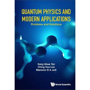 Quantum Physics and Modern Applications: Problems and Solutions - by  Seng Ghee Tan & Ching Hua Lee & Mansoor B a Jalil (Hardcover)