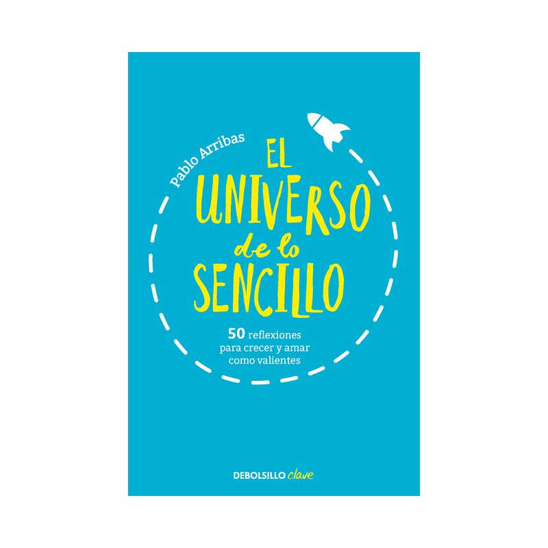 El Universo de Lo Sencillo. 50 Reflexiones Para Crecer Y Amar Como Valientes / T He Universe of Simplicity. 50 Thoughts to Grow and Love Bravely, 1 of 2