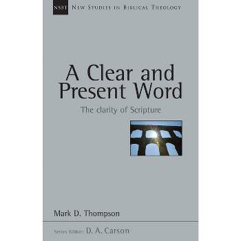 A Clear and Present Word - (New Studies in Biblical Theology) by  Mark D Thompson (Paperback)