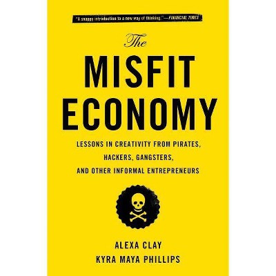 The Misfit Economy - by  Alexa Clay & Kyra Maya Phillips (Paperback)