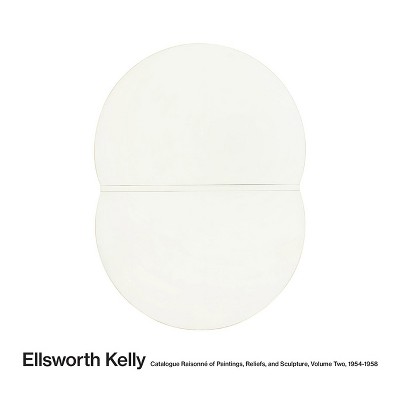 Ellsworth Kelly: Catalogue Raisonné of Paintings, Reliefs, and Sculpture Volume 2 - (Hardcover)