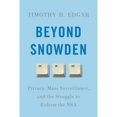 Beyond Snowden - by  Timothy H Edgar (Hardcover)