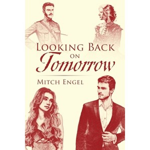 Looking Back on Tomorrow - by  Mitch Engel (Paperback) - 1 of 1