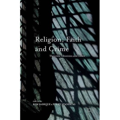 Religion, Faith and Crime - by  Kim Sadique & Perry Stanislas (Hardcover)