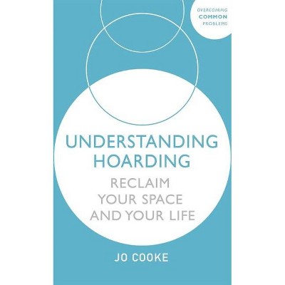 Understanding Hoarding - by  Jo Cooke (Paperback)