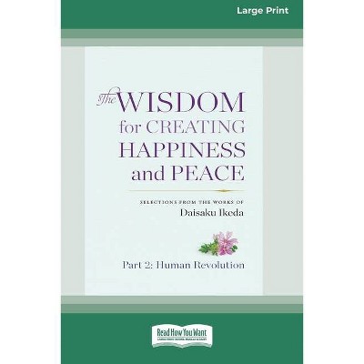 The Wisdom for Creating Happiness and Peace, vol. 2 (16pt Large Print Edition) - by  Daisaku Ikeda (Paperback)