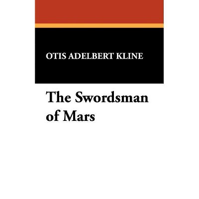 The Swordsman of Mars - by  Otis Adelbert Kline (Paperback)