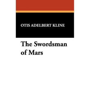 The Swordsman of Mars - by  Otis Adelbert Kline (Paperback) - 1 of 1