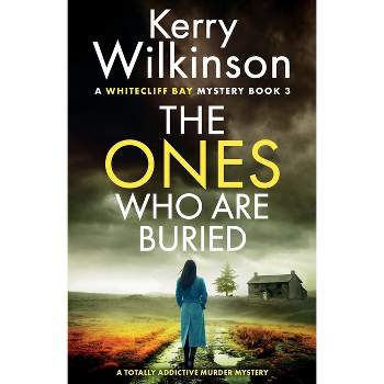 The Ones Who Are Buried - (A Whitecliff Bay Mystery) by  Kerry Wilkinson (Paperback)