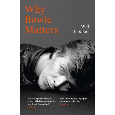 Why Bowie Matters - by  Will Brooker (Paperback)