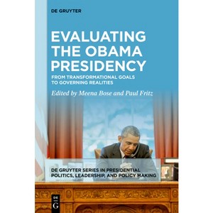 Evaluating the Obama Presidency - (De Gruyter Presidential Politics, Leadership, and Policy Making) by Meena Bose & Paul Fritz - 1 of 1