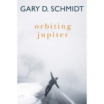 Orbiting Jupiter - by  Gary D Schmidt (Hardcover)