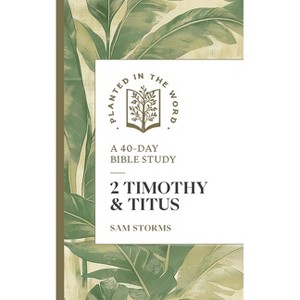 2 Timothy and Titus - (Planted in the Word) by  Sam Storms (Paperback) - 1 of 1
