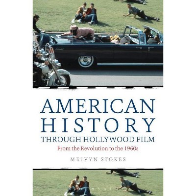 American History Through Hollywood Film - by  Melvyn Stokes (Paperback)