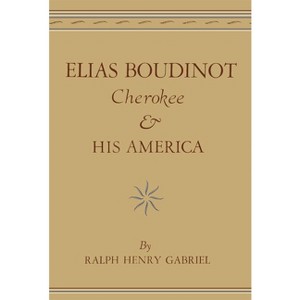 Elias Boudinot Cherokee and His America - (Civilization of the American Indian) by  Ralph Henry Gabriel (Paperback) - 1 of 1
