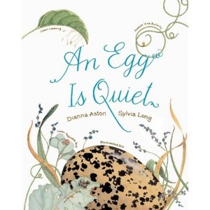 An Egg Is Quiet - (Family Treasure Nature Encylopedias) by Dianna Hutts Aston - 1 of 1
