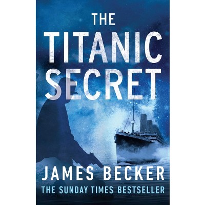 The Titanic Secret - by  James Becker (Paperback)