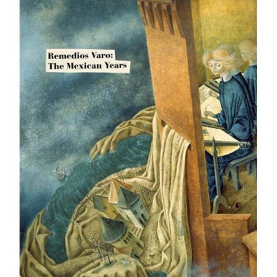 Remedios Varo: The Mexican Years - (Hardcover)