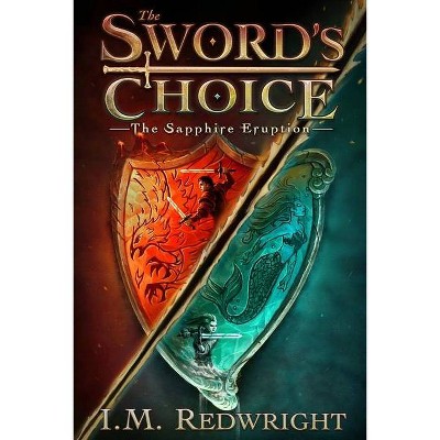 The Sapphire Eruption - (The Sword's Choice) by  I M Redwright (Paperback)