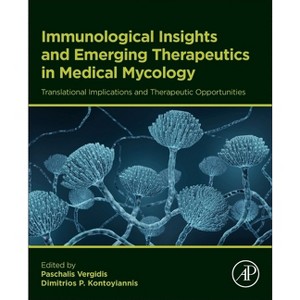 Immunological Insights and Emerging Therapeutics in Medical Mycology - by  Paschalis Vergidis & Dimitrios P Kontoyiannis (Paperback) - 1 of 1