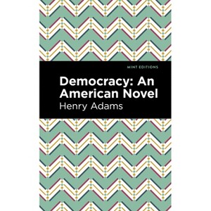 Democracy - (Mint Editions (Political and Social Narratives)) by  Henry Adams (Hardcover) - 1 of 1