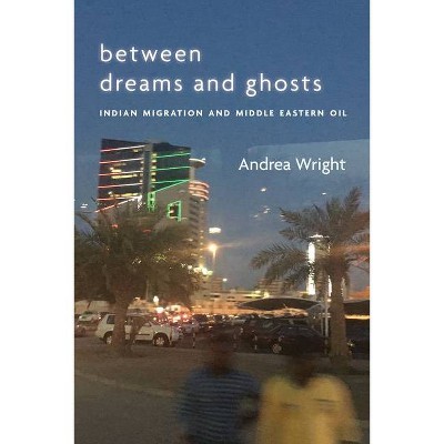 Between Dreams and Ghosts - (Stanford Studies in Middle Eastern and Islamic Societies and) by  Andrea Wright (Hardcover)