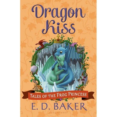 Dragon Kiss - (Tales of the Frog Princess) 2nd Edition by  E D Baker (Paperback)