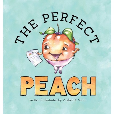 The Perfect Peach - by  Andrea K Safrit (Hardcover)