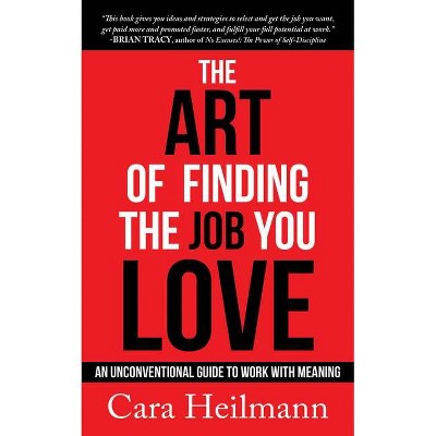 The Art of Finding the Job You Love - by  Cara Heilmann (Paperback)