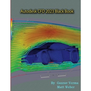 Autodesk CFD 2023 Black Book - 3rd Edition by  Gaurav Verma & Matt Weber (Paperback) - 1 of 1