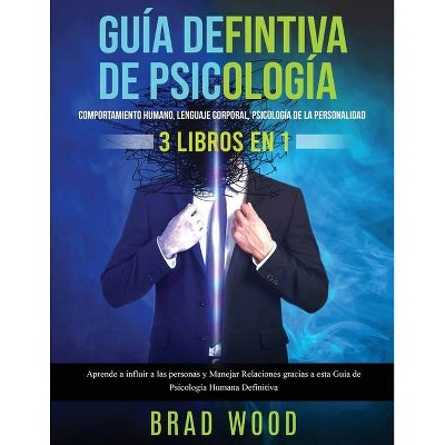 Comportamiento humano, Lenguaje corporal, Psicología de la Personalidad 3 libros en 1 - by  Brad Wood (Paperback)