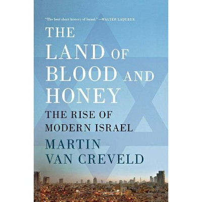 The Land of Blood and Honey - by  Martin Van Creveld (Paperback)