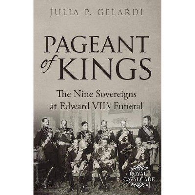 Pageant of Kings - (Royal Cavalcade) by  Julia P Gelardi (Paperback)