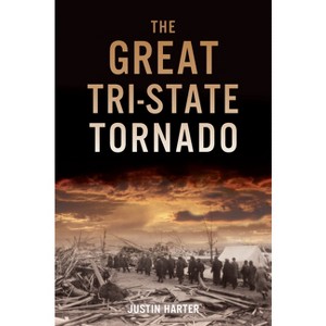The Great Tri-State Tornado - (Disaster) by  Justin Harter (Paperback) - 1 of 1
