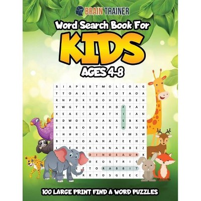 Word Search For Kids Ages 4-8 - 100 Large Print Find A Word Puzzles - by  Brain Trainer (Paperback)