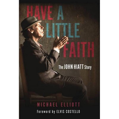 Have a Little Faith - by  Michael Elliott (Hardcover)