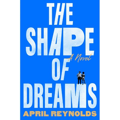 The Shape of Dreams - by  April Reynolds (Hardcover)