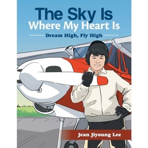 The Sky Is Where My Heart Is - by  Jean Jiyoung Lee (Paperback) - 1 of 1