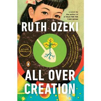All Over Creation - by  Ruth Ozeki (Paperback)