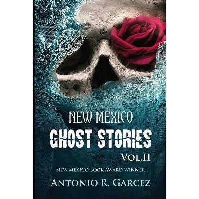 New Mexico Ghost Stories Volume II - by  Antonio R Garcez (Paperback)