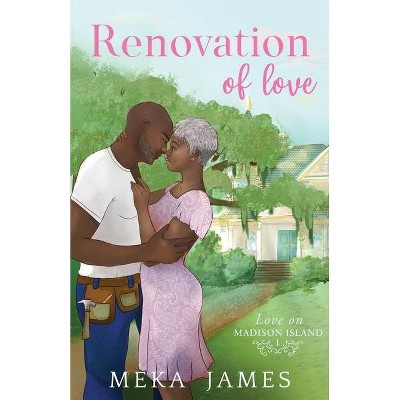 Renovation Of Love - (Love on Madison Island) by  Meka James (Paperback)