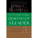 The 21 Indispensable Qualities of a Leader - by  John C Maxwell (Hardcover)