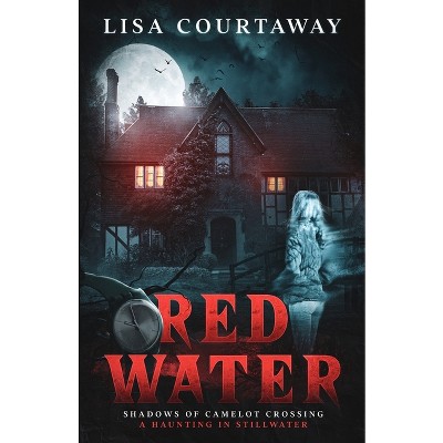 Red Water Shadows of Camelot Crossing (A Haunting in Stillwater) - by  Lisa Courtaway (Paperback)