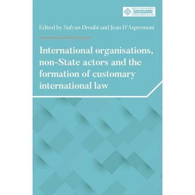 International Organisations, Non-State Actors, and the Formation of Customary International Law - (Melland Schill Perspectives on International Law)