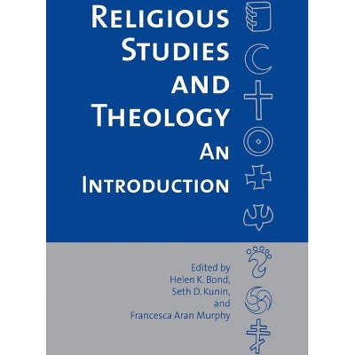 Religious Studies and Theology - by  Helen R Bond & Seth D Kunin & Francesca Murphy (Paperback)