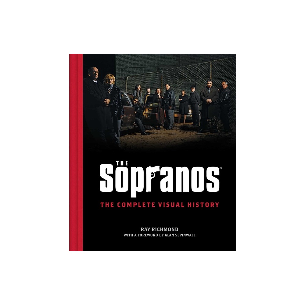 The Sopranos: The Complete Visual History - by Ray Richmond (Hardcover)