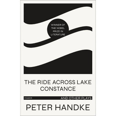 The Ride Across Lake Constance and Other Plays - by  Peter Handke (Paperback)