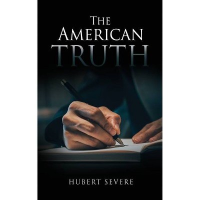 The American Truth - by  Hubert Severe (Paperback)